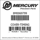 Mercury 8M0069799 Cover-timing **new Boat Part**. Fixed Price $300.00.